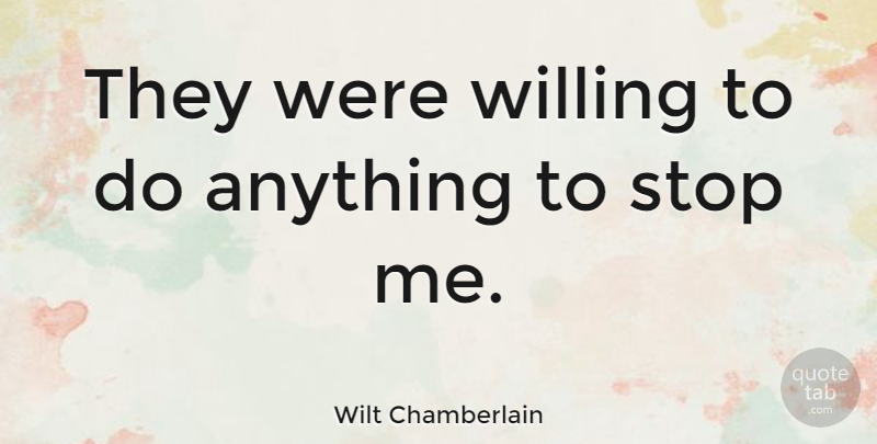Wilt Chamberlain Quote About Basketball, Willing: They Were Willing To Do...