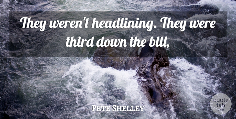 Pete Shelley Quote About Third: They Werent Headlining They Were...