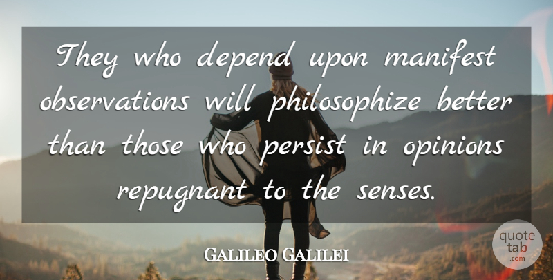 Galileo Galilei Quote About Opinion, Observation, Manifest: They Who Depend Upon Manifest...