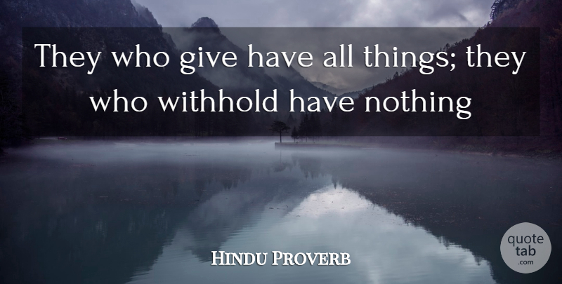 Hindu Proverb Quote About Giving, Withhold: They Who Give Have All...