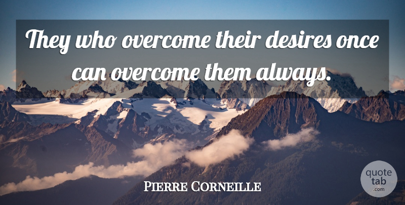Pierre Corneille Quote About Desire, Overcoming: They Who Overcome Their Desires...
