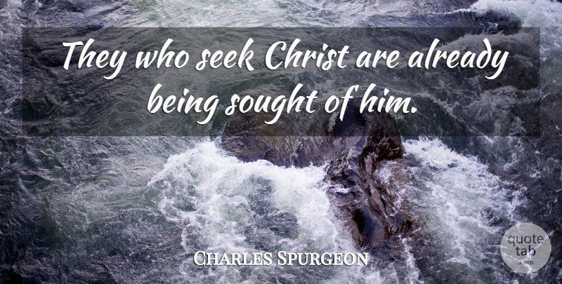 Charles Spurgeon Quote About Christian, Jesus, Jesus Christ: They Who Seek Christ Are...