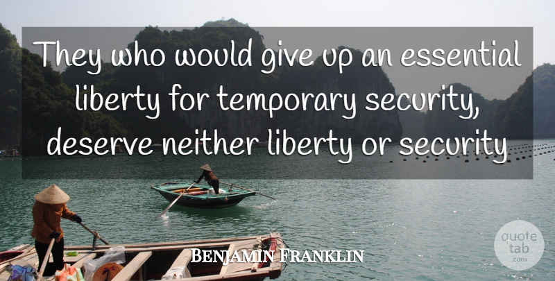 Benjamin Franklin Quote About Deserve, Essential, Liberty, Neither, Security: They Who Would Give Up...