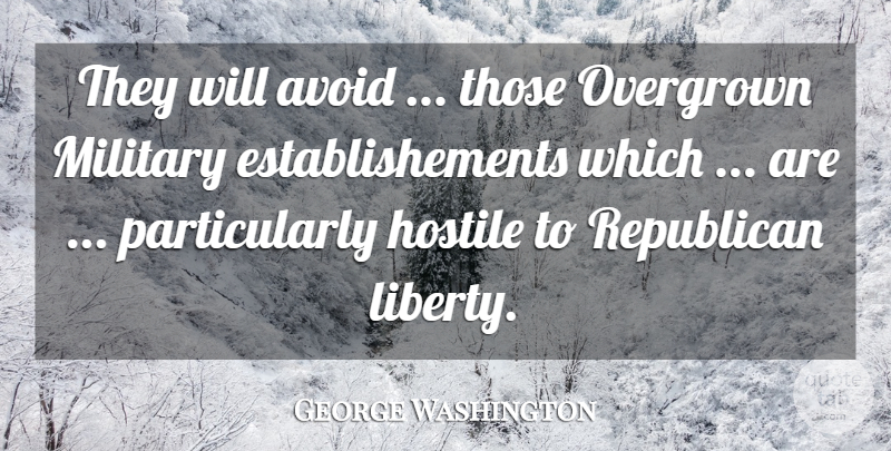 George Washington Quote About Military, Evil, Liberty: They Will Avoid Those Overgrown...