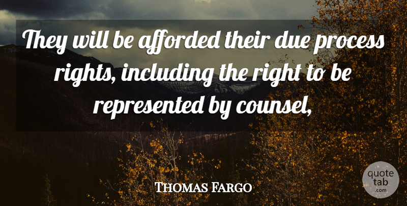 Thomas Fargo Quote About Afforded, Due, Including, Process: They Will Be Afforded Their...