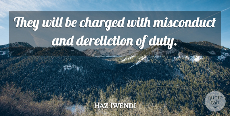 Haz Iwendi Quote About Charged, Duty: They Will Be Charged With...