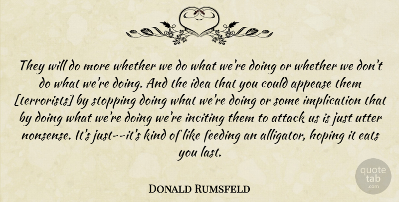 Donald Rumsfeld Quote About Ideas, Stopping, Lasts: They Will Do More Whether...