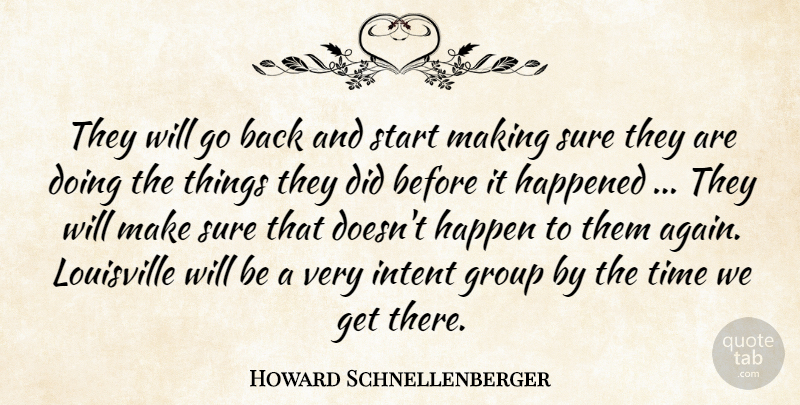 Howard Schnellenberger Quote About Group, Happened, Intent, Louisville, Start: They Will Go Back And...