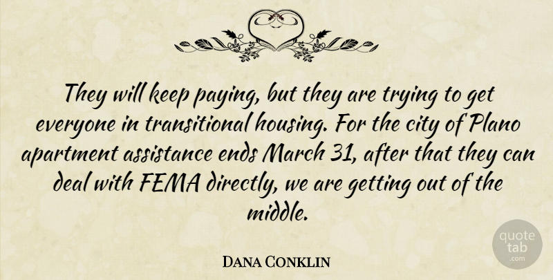Dana Conklin Quote About Apartment, Assistance, City, Deal, Ends: They Will Keep Paying But...