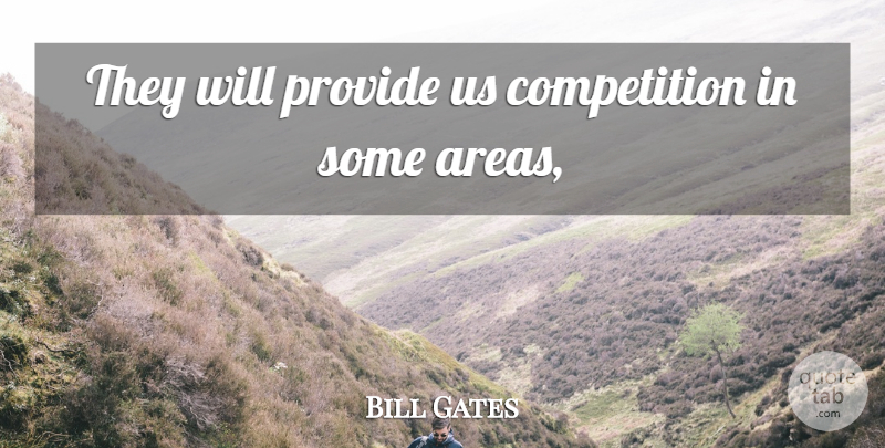 Bill Gates Quote About Competition, Provide: They Will Provide Us Competition...