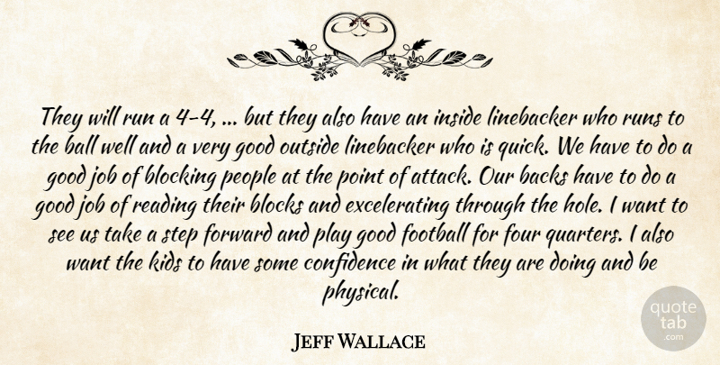 Jeff Wallace Quote About Backs, Ball, Blocking, Blocks, Confidence: They Will Run A 4...