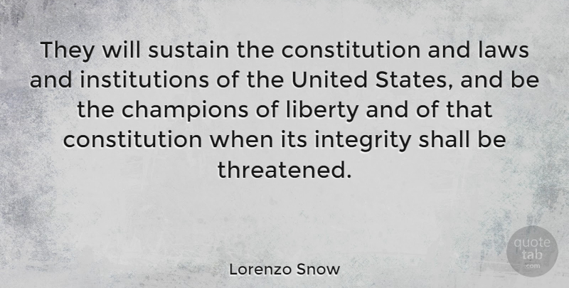 Lorenzo Snow Quote About Integrity, Law, America: They Will Sustain The Constitution...