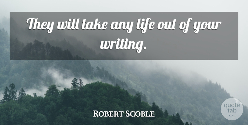 Robert Scoble Quote About Life: They Will Take Any Life...
