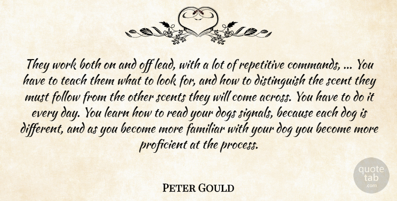 Peter Gould Quote About Both, Dogs, Familiar, Follow, Learn: They Work Both On And...