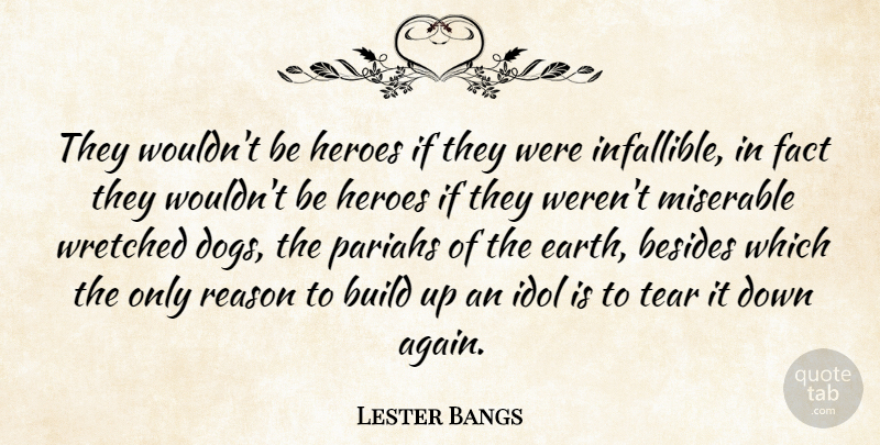 Lester Bangs Quote About Dog, Hero, Idols: They Wouldnt Be Heroes If...