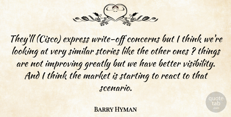 Barry Hyman Quote About Concerns, Express, Greatly, Improving, Looking: Theyll Cisco Express Write Off...