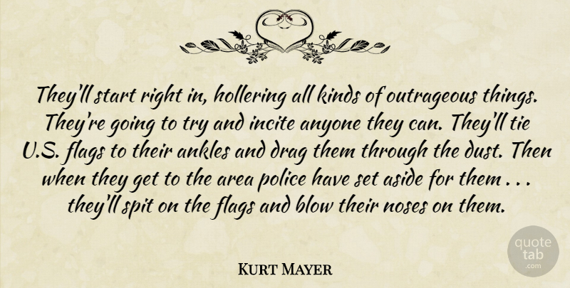 Kurt Mayer Quote About Ankles, Anyone, Area, Aside, Blow: Theyll Start Right In Hollering...