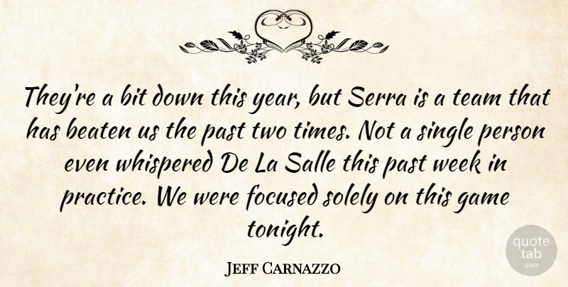 Jeff Carnazzo Quote About Beaten, Bit, Focused, Game, La: Theyre A Bit Down This...