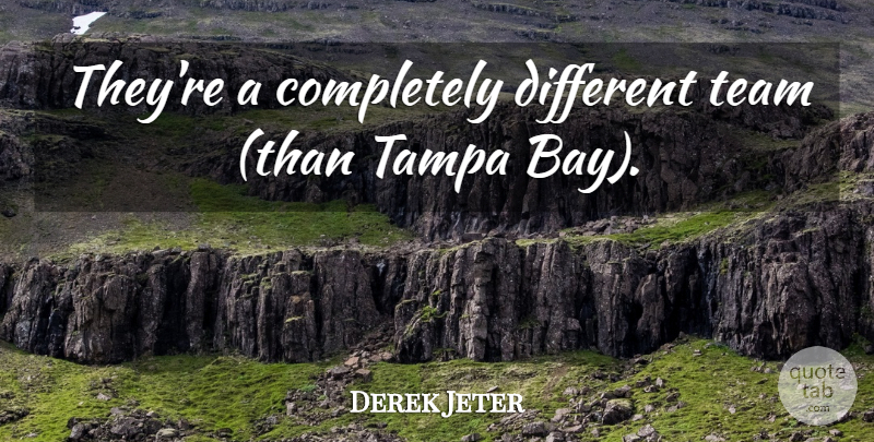 Derek Jeter Quote About Tampa, Team: Theyre A Completely Different Team...