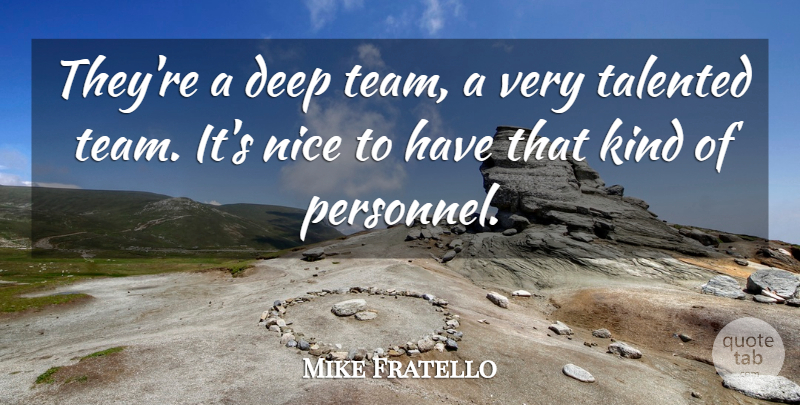 Mike Fratello Quote About Deep, Nice, Talented: Theyre A Deep Team A...