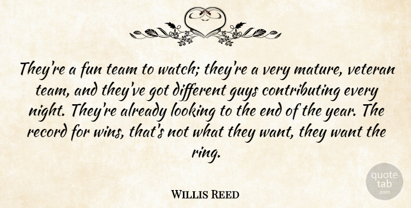Willis Reed Quote About Fun, Guys, Looking, Record, Team: Theyre A Fun Team To...