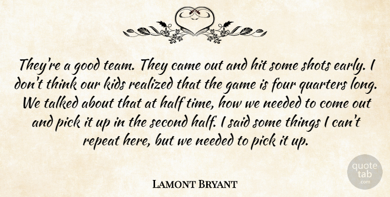 Lamont Bryant Quote About Came, Four, Game, Good, Half: Theyre A Good Team They...