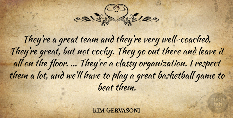 Kim Gervasoni Quote About Basketball, Beat, Classy, Game, Great: Theyre A Great Team And...