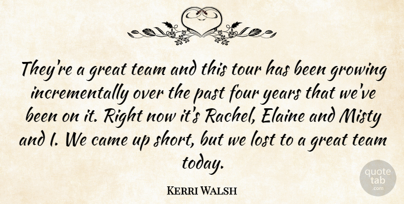Kerri Walsh Quote About Came, Four, Great, Growing, Lost: Theyre A Great Team And...