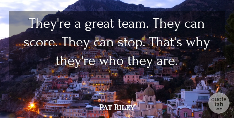 Pat Riley Quote About Great: Theyre A Great Team They...