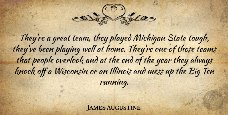 James Augustine Quote About Great, Home, Illinois, Knock, Mess: Theyre A Great Team They...