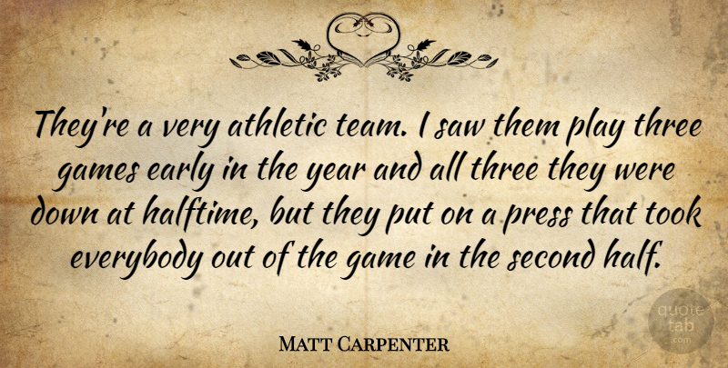 Matt Carpenter Quote About Athletic, Early, Everybody, Games, Press: Theyre A Very Athletic Team...