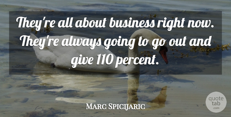 Marc Spicijaric Quote About Business: Theyre All About Business Right...