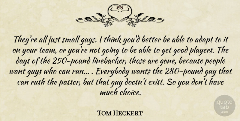 Tom Heckert Quote About Adapt, Days, Everybody, Good, Guys: Theyre All Just Small Guys...