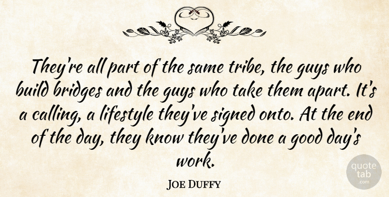 Joe Duffy Quote About Bridges, Build, Good, Guys, Lifestyle: Theyre All Part Of The...
