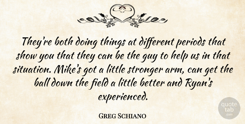 Greg Schiano Quote About Ball, Both, Field, Guy, Help: Theyre Both Doing Things At...