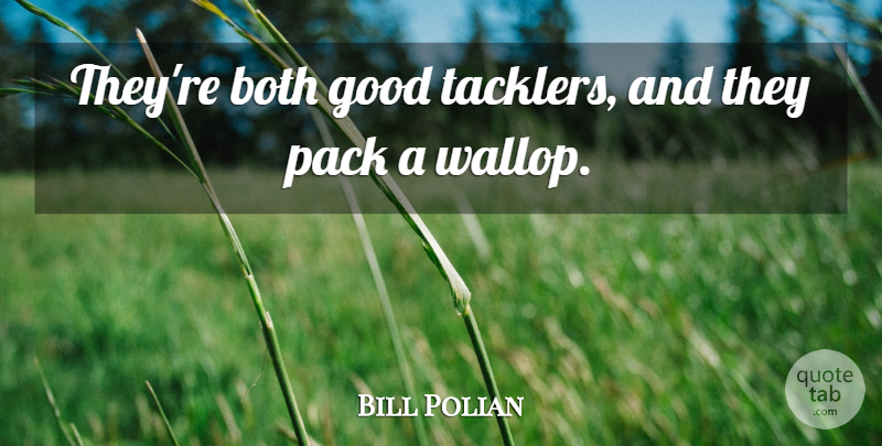 Bill Polian Quote About Both, Good, Pack: Theyre Both Good Tacklers And...