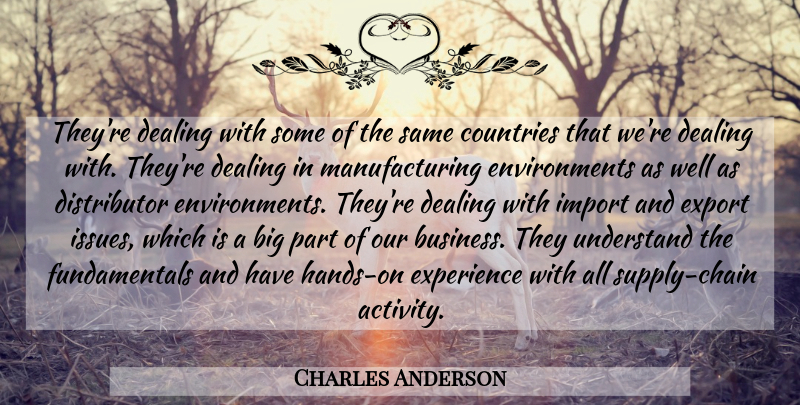 Charles Anderson Quote About Countries, Dealing, Experience, Export, Understand: Theyre Dealing With Some Of...