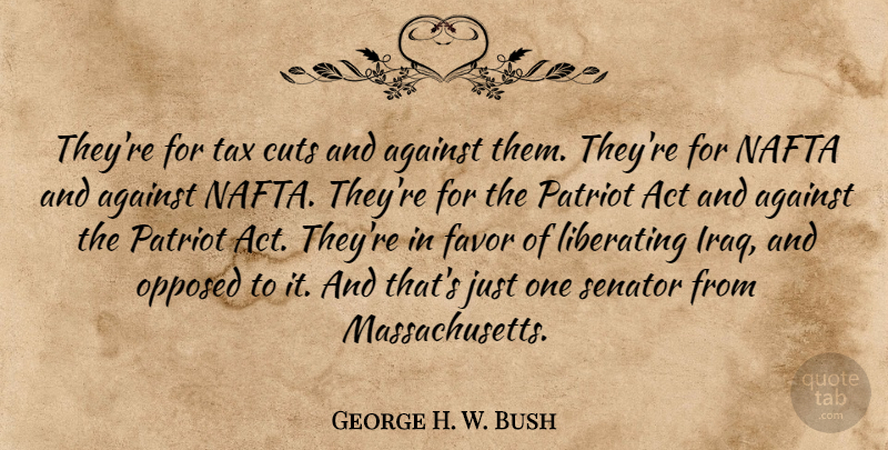 George H. W. Bush Quote About Act, Against, Cuts, Favor, Liberating: Theyre For Tax Cuts And...