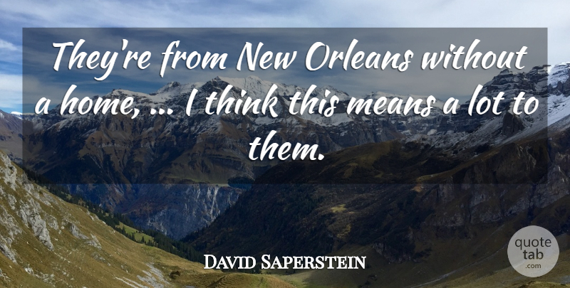 David Saperstein Quote About Means, Orleans: Theyre From New Orleans Without...