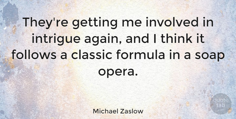Michael Zaslow Quote About Thinking, Opera, Soap: Theyre Getting Me Involved In...