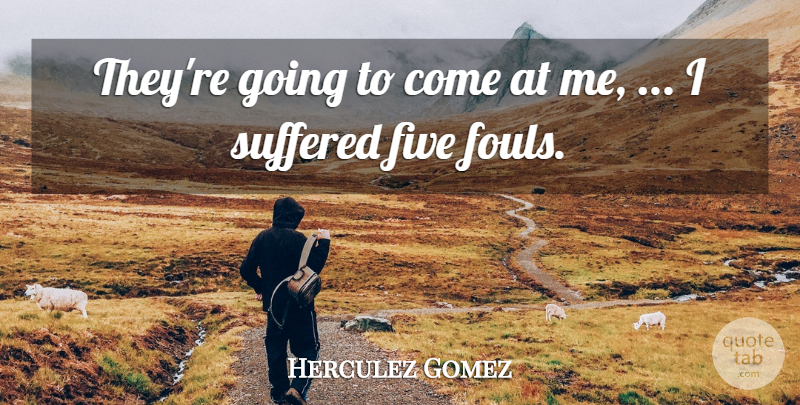 Herculez Gomez Quote About Five, Suffered: Theyre Going To Come At...