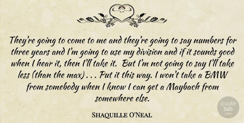 Shaquille O'Neal Quote About Basketball, Bmw, Years: Theyre Going To Come To...