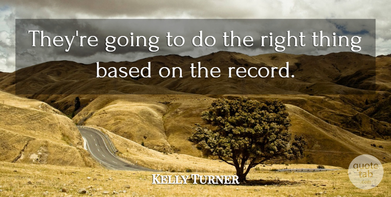 Kelly Turner Quote About Based: Theyre Going To Do The...