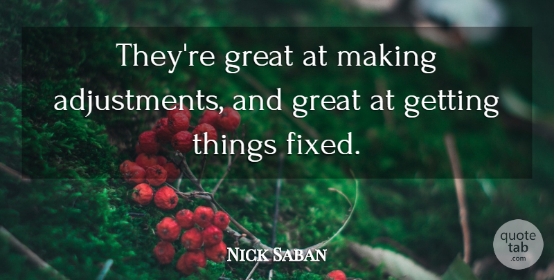 Nick Saban Quote About Great: Theyre Great At Making Adjustments...