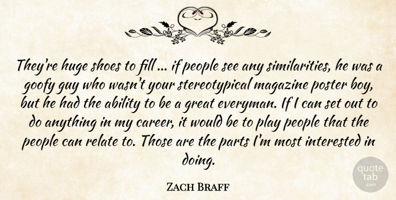 Zach Braff Quote About Ability, Fill, Goofy, Great, Guy: Theyre Huge Shoes To Fill...