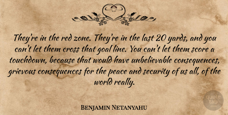 Benjamin Netanyahu Quote About Israel, Goal, Yards: Theyre In The Red Zone...