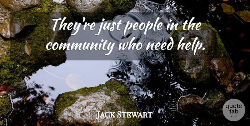Jack Stewart Quote About Community, People: Theyre Just People In The...