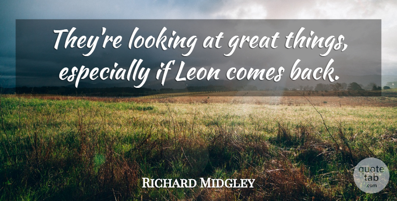 Richard Midgley Quote About Great, Looking: Theyre Looking At Great Things...