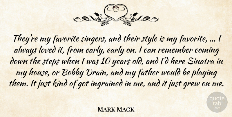 Mark Mack Quote About Bobby, Coming, Early, Father, Favorite: Theyre My Favorite Singers And...