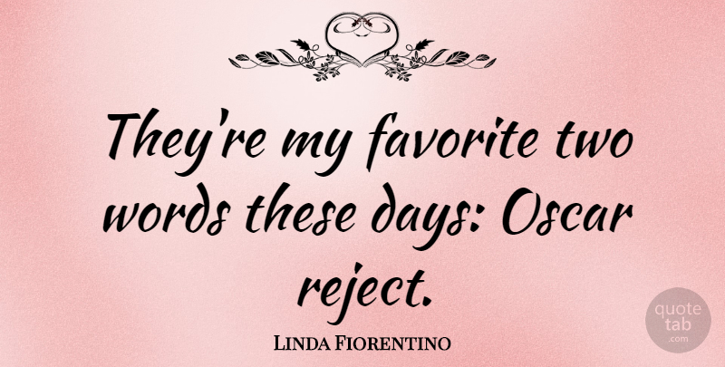 Linda Fiorentino Quote About Two, Oscars, My Favorite: Theyre My Favorite Two Words...
